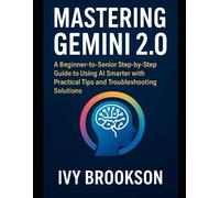 Mastering Gemini 2.0: A Beginner-to-Senior Step-by-Step Guide to Using AI Smarter with Practical Tips and Troubleshooting Solutions