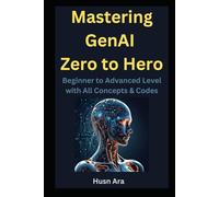 Mastering GenAI Zero to Hero: Beginner to Advanced Level (Python Edition) With all concepts and codes