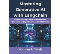 Mastering Generative AI with Langchain: A Step-by-Step Guide from Beginner Concepts to Expert-Level AI Development