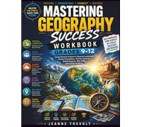 MASTERING GEOGRAPHY SUCCESS WORKBOOK GRADES 9 - 12: Comprehensive Practice in Physical Landscapes, Human Populations, Climate Systems, Global Regions, Map Skills, and Spatial Analysis