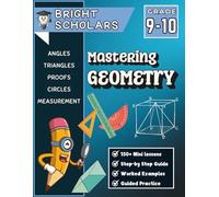 Mastering Geometry Workbook for Grades 9-10: 9th Grade & 10th Grade High School Math, Advanced Homeschool Curriculum, Summer Review & Practice Grade ... Triangles, Proofs, Circles & Transformations