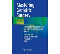 Mastering Geriatric Surgery: Managing Frailty, Sarcopenia and Other Geriatric Issues in Surgery