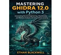 Mastering Ghidra 12.0 with python 3: Automating Reverse Engineering, Disassembly, and Malware Analysis with Native PyGhidra Scripting