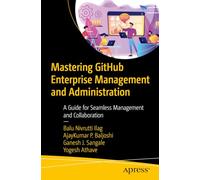 Mastering Github Enterprise Management and Administration: A Guide for Seamless Management and Collaboration