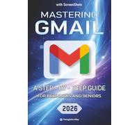 Mastering Gmail: a Step-by-Step Guide for Beginners and Seniors with color screenshots/ pictures