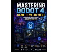 Mastering Godot 4 Game Development: Create Advanced Gameplay Systems, Polish Game Mechanics, and Publish Professional Indie Games