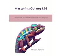 Mastering Golang 1.26: Clean Code, Scalable Architecture, Real Projects