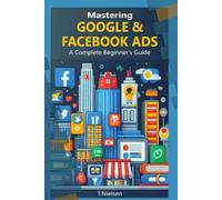 Mastering Google & Facebook Ads: A Complete Beginner’s Guide