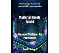 Mastering Google Gemini: Advanced Strategies for Power Users