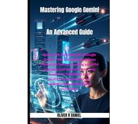 Mastering Google Gemini: An Advanced Guide: 3