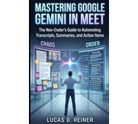 Mastering Google Gemini in Meet: The Non-Coder's Guide to Automating Transcripts, Summaries, and Action Items