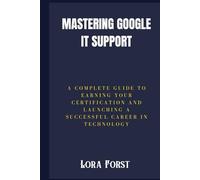 Mastering Google IT Support: A Complete Guide to Earning Your Certification and Launching a Successful Career in Technology