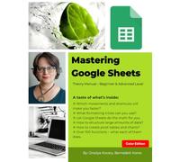 Mastering Google Sheets: Theory Manual - Beginner & Advanced Levels