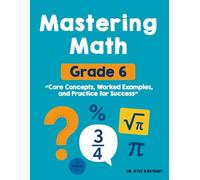 Mastering Grade 6 Math: “Core Concepts, Worked Examples, and Practice for Success”