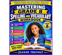 MASTERING GRADE 8 SPELLING AND VOCABULARY WORKBOOK: Strengthen Language Skills with Advanced Word Practice, Vocabulary Building, Gr nd Latin ... Writing Exercises, and Complete Answer Key