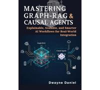 Mastering Graph-RAG and Causal Agents: Explainable, Scalable, and Smarter AI Workflows for Real-World Integration