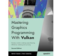 Mastering Graphics Programming With Vulkan: Develop a modern rendering engine featuring GPU-driven rendering and ray tracing