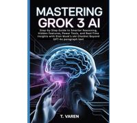 Mastering Grok 3 AI: Step-by-Step Guide to Smarter Reasoning, Hidden Features, Power Tools, and Real-Time Insights with Elon Musk’s xAI Chatbot Beyond GPT-4o