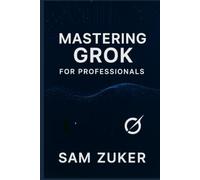 Mastering GROK for Professionals: "Grok" truly mean in a professional context? (Beyond simple understanding)