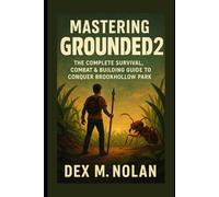 Mastering Grounded 2: The Complete Survival, Combat & Building Guide to Conquer Brookhollow Park