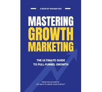 Mastering Growth Marketing: The Ultimate Guide to Full Funnel Growth
