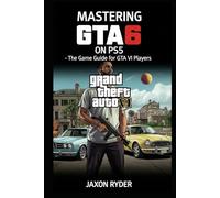 Mastering GTA 6 on PS5: The Game Guide for Grand Theft Auto VI Players
