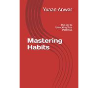 Mastering Habits: The key to Unlocking Your Potential
