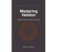 Mastering Helidon: Building Microservices with Java