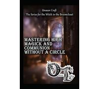 Mastering High Magick and Communion Without a Circle