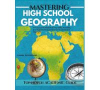 Mastering High School Geography: A Practical Workbook of Map Skills, Activities, and Real-World Questions for Students and Teachers