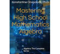 Mastering High School Mathematics: Algebra: The Complete Series