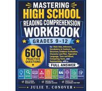 Mastering High School Reading Comprehension Grades 9-12: 600 Practice Questions for Main Idea, Inference, Vocabulary in Context, Evidence Evaluation, ... and Mood, Comparing Texts, and Summarizing,