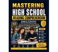 MASTERING HIGH SCHOOL READING COMPREHENSION: Grades 9-12 Workbook Real-World Reading Passages, Practice Questions, & Critical Thinking Exercises for Academic and Test Success