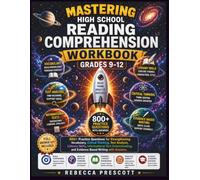 Mastering High School Reading Comprehension Workbook Grades 9-12: 800+ Practice Questions for Strengthening Vocabulary, Critical Thinking, Text ... and Evidence Based Writing with Answers