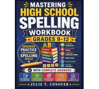 Mastering High School Spelling Workbook Grades 9-12: Advanced Practice in Academic Vocabulary, Challenging Words,Commonly Confused Words, Word Usage, ... and Writing Accuracy with Complete Answers