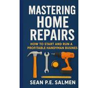 Mastering Home Repairs: A Guide to becoming a Handyman Pro