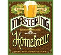 Mastering Homebrew: The Complete Guide to Brewing Delicious Beer