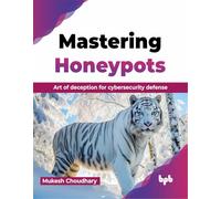 Mastering Honeypots: Art of deception for cybersecurity defense (English Edition)