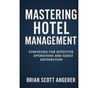 Mastering Hotel Management in an Era of Civic Turbulence: Strategies For Effective Operations And Guest Satisfaction
