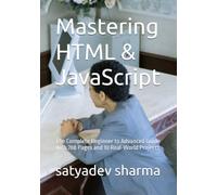 Mastering HTML & JavaScript: The Complete Beginner to Advanced Guide with 788 Pages and 10 Real-World Projects