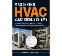 Mastering HVAC Electrical Systems: Foundational Principles, Advanced Controls, Code Compliance, and Diagnostic Engineering