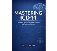 MASTERING ICD-11: Essential Skills for Accurate Diagnosis and Treatment Planning