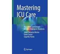 Mastering ICU Care: Algorithms and Clinical Decision-making for Residents