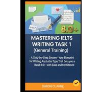 Mastering IELTS Writing Task 1 (General Training): A Step-by-Step System (Your Blueprint) for Writing Any Letter Type That Gets you a Band 8.0+ with Ease and Confidence.: 7