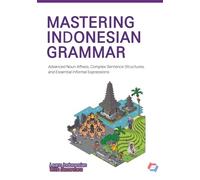 MASTERING INDONESIAN GRAMMAR: Advanced Noun Affixes, Complex Sentence Structures, and Essential Informal Expression: 3