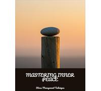 Mastering Inner Peace: Stress Management Techniques