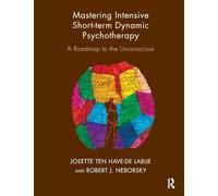 Mastering Intensive Short-Term Dynamic Psychotherapy: A Roadmap to the Unconscious