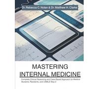 MASTERING INTERNAL MEDICINE: Complete Clinical Reasoning and Case-Based Approach for Medical Students, Residents, and USMLE Step 2