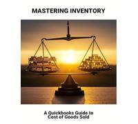 Mastering Inventory: A Quickbooks Guide To Cost Of Goods Sold
