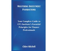 Mastering Investment Foundations: Your Complete Guide to CFA Institute’s Essential Principles for Finance Professionals